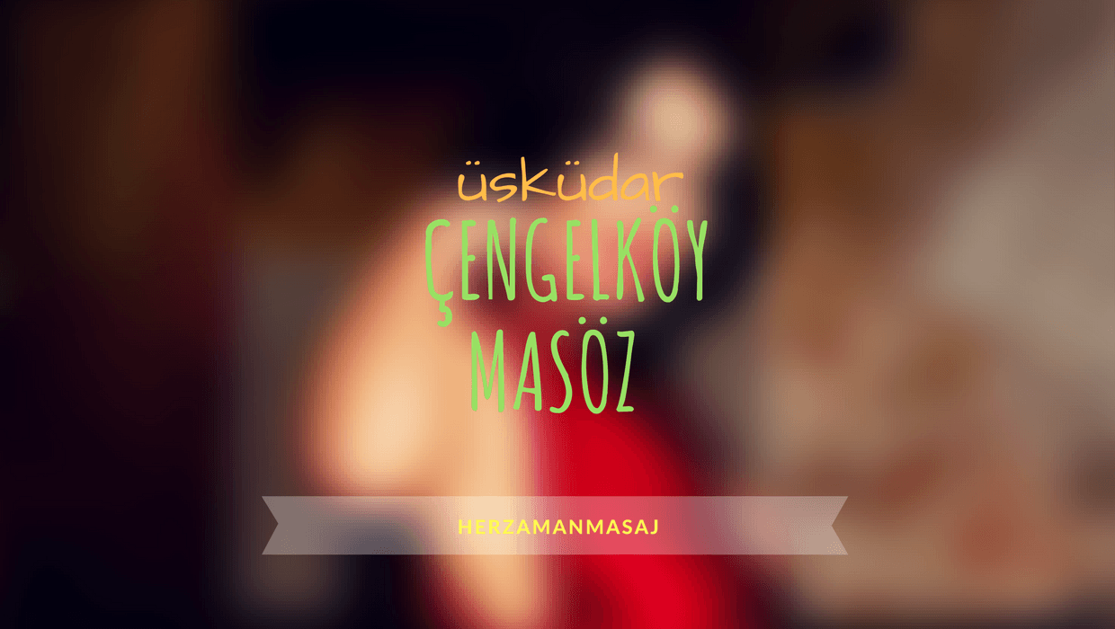Çengelköy Masöz Üsküdar İstanbul